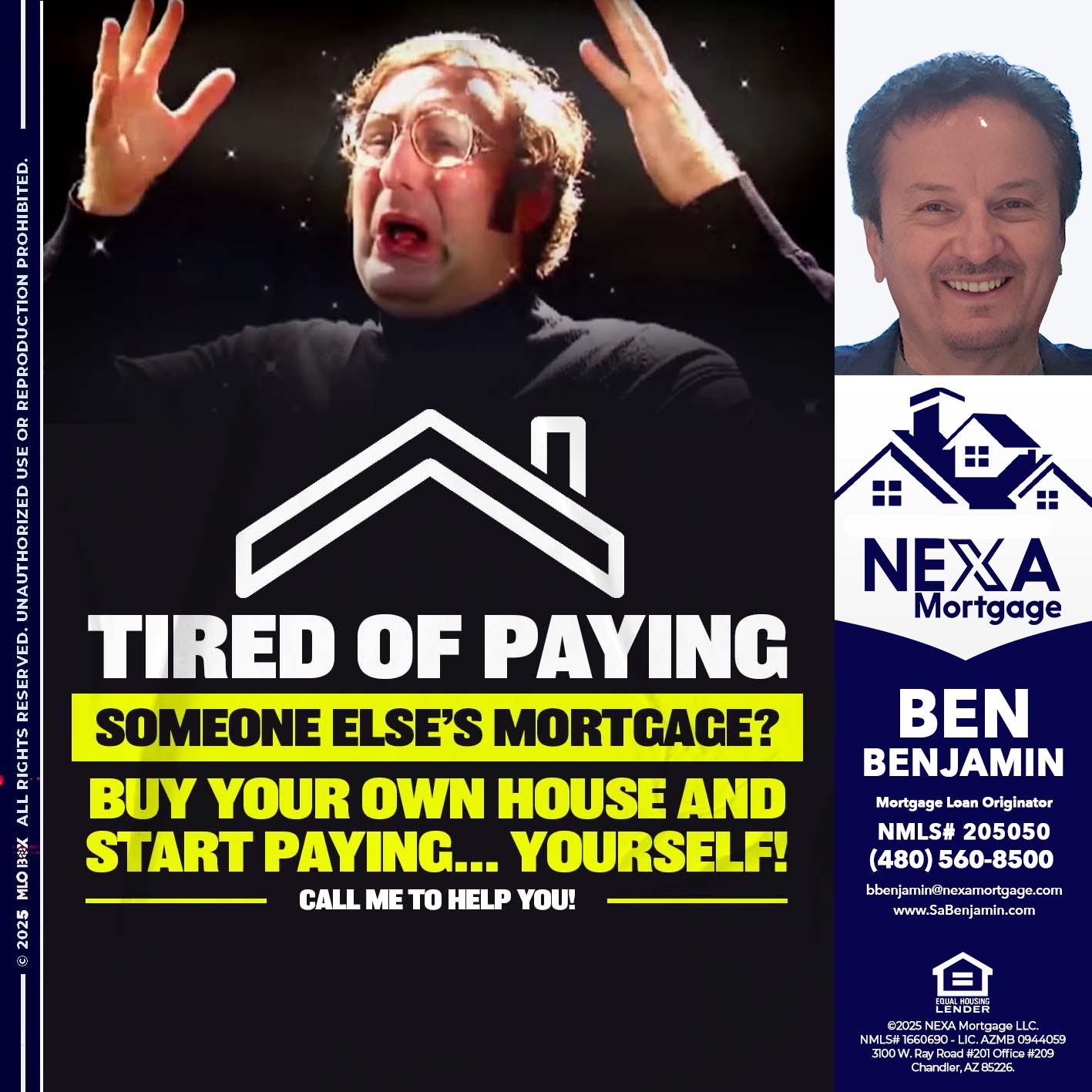 TIRED OF PAYING - Ben Benjamin -Mortgage Loan Originator