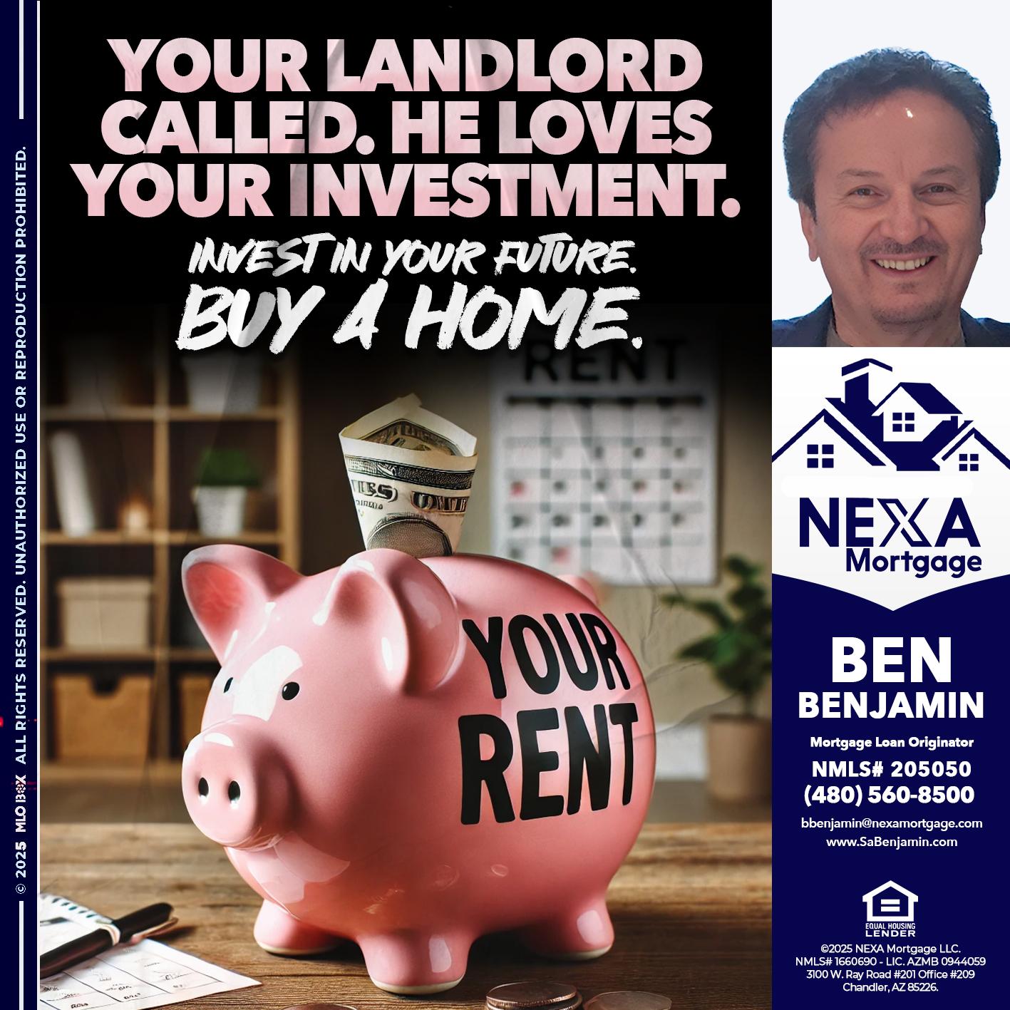 YOUR LANDLORD CALLED. - Ben Benjamin -Mortgage Loan Originator