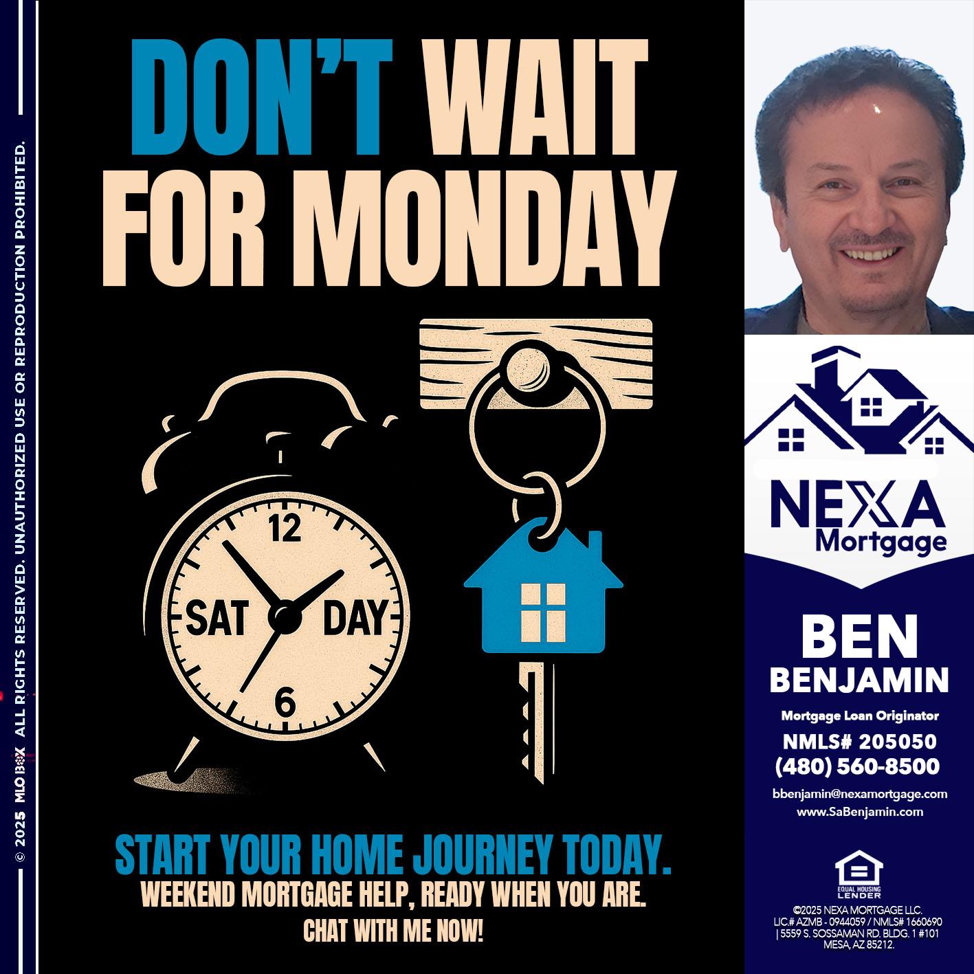 DONT WAIT FOR MONDAY - Ben Benjamin -Mortgage Loan Originator