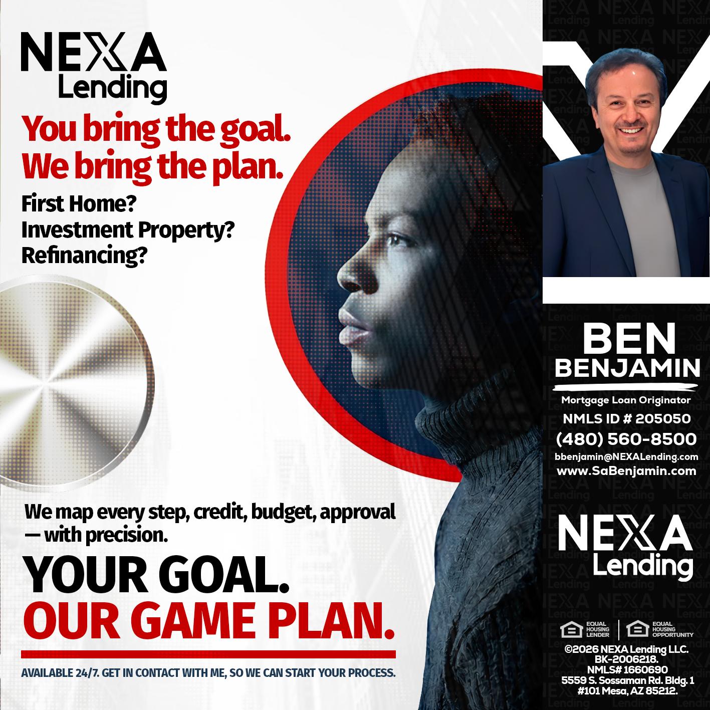 YOUR GOAL. OUR GAME PLAN. - Ben Benjamin -Mortgage Loan Originator